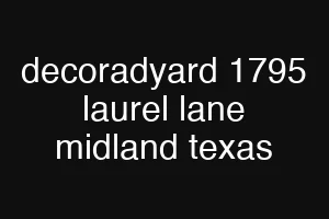 decoradyard 1795 laurel lane midland texas