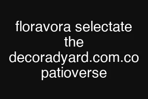 floravora selectate the decoradyard.com.co patioverse
