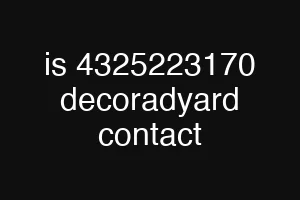 is 4325223170 decoradyard contact