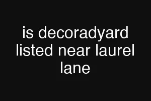 is decoradyard listed near laurel lane